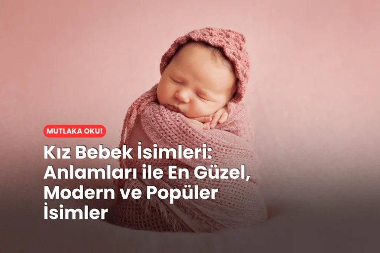 Kız Bebek İsimleri Anlamları ile En Güzel, Modern ve Popüler İsimler