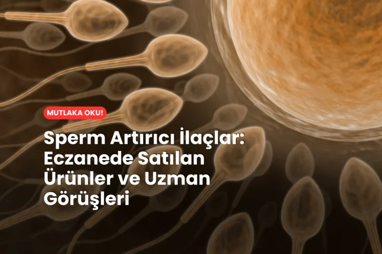 Sperm Artırıcı İlaçlar Eczanede Satılan Ürünler ve Uzman Görüşleri