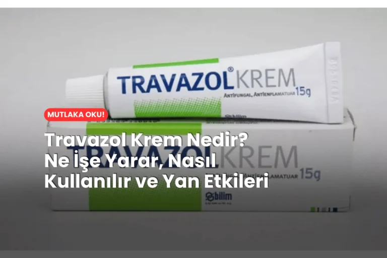 Travazol Krem Nedir? Ne İşe Yarar, Nasıl Kullanılır ve Yan Etkileri